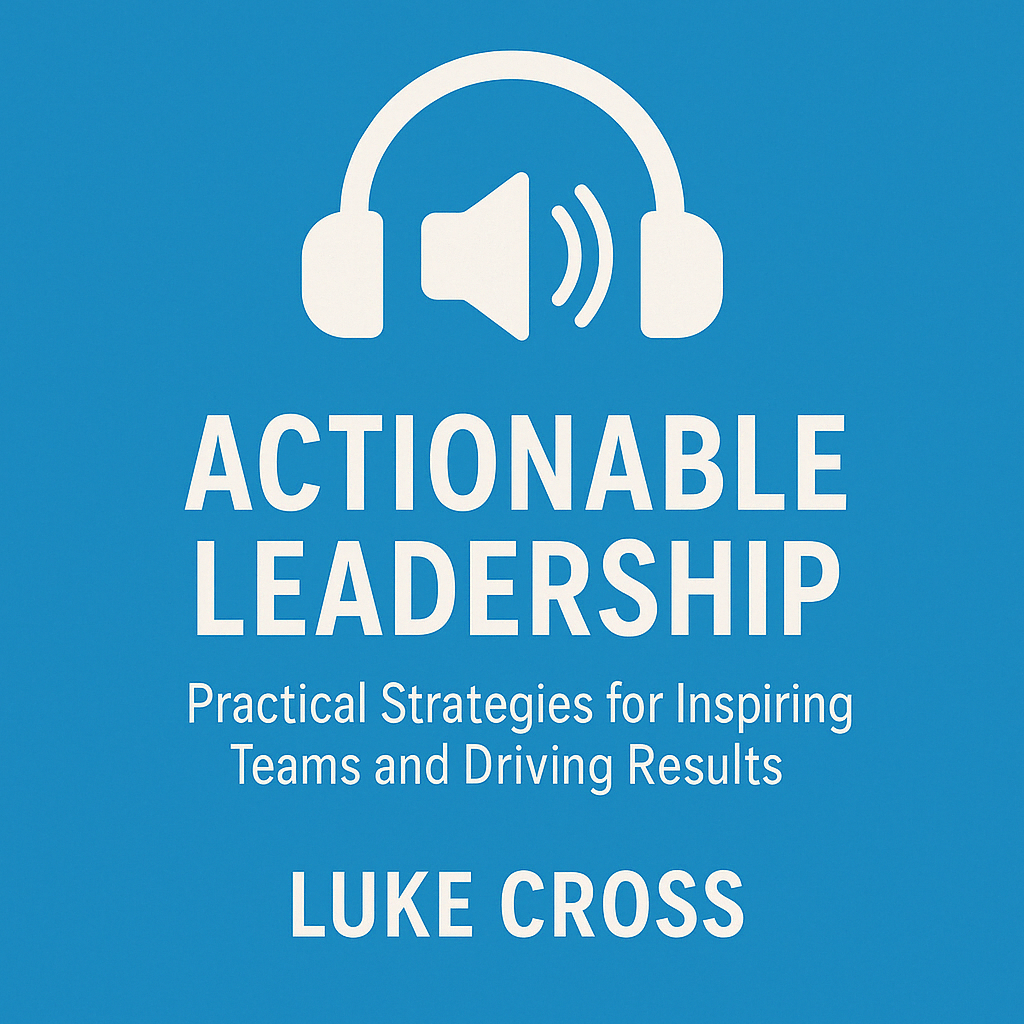 Actionable Leadership book cover by Luke Cross – practical leadership strategies for managers and professionals