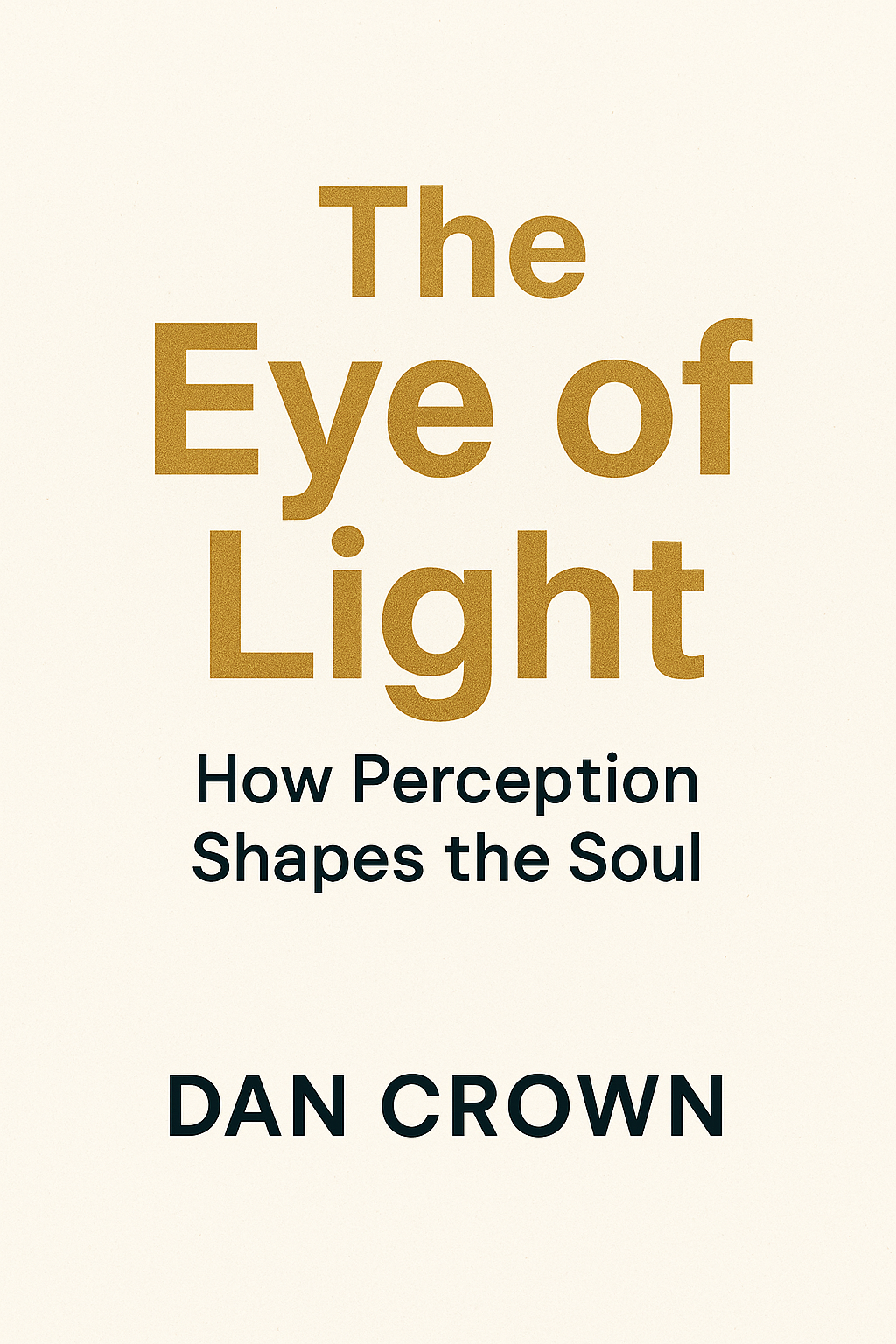 The Eye of Light: How Perception Shapes the Soul by Dan Crown — spiritual audiobook on inner vision, judgment, compassion and soul clarity
