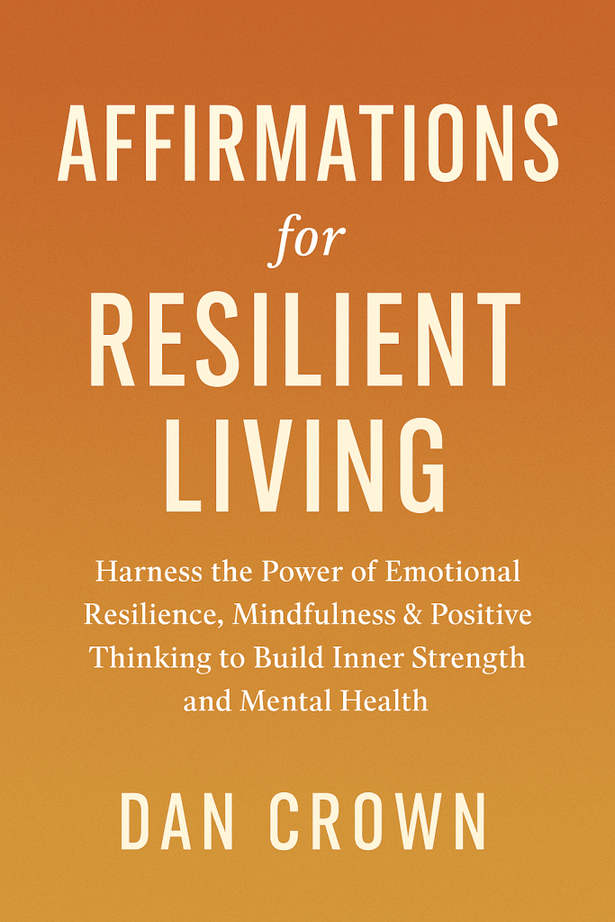 Affirmations for Resilient Living book cover by Dan Crown – mindfulness, resilience, and positive thinking  book