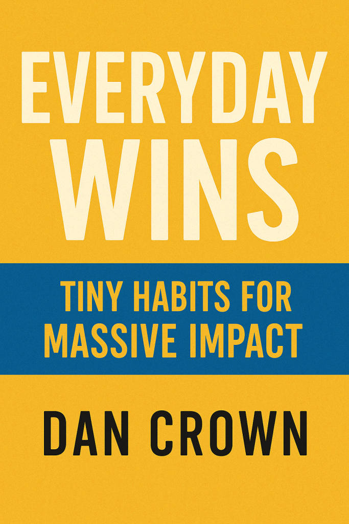 Everyday Wins: Tiny Habits for Massive Impact ebook cover by Dan Crown – self-improvement, habit formation, personal growth
