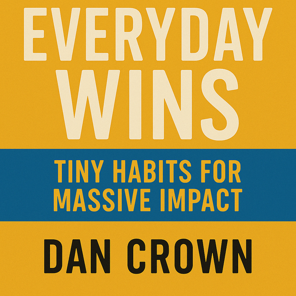 Everyday Wins: Tiny Habits for Massive Impact audiobook cover by Dan Crown – self-improvement, habit formation, personal growth
