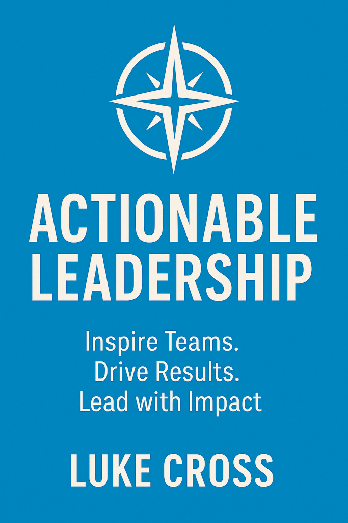 Actionable Leadership book cover by Luke Cross – practical leadership strategies for managers and professionals