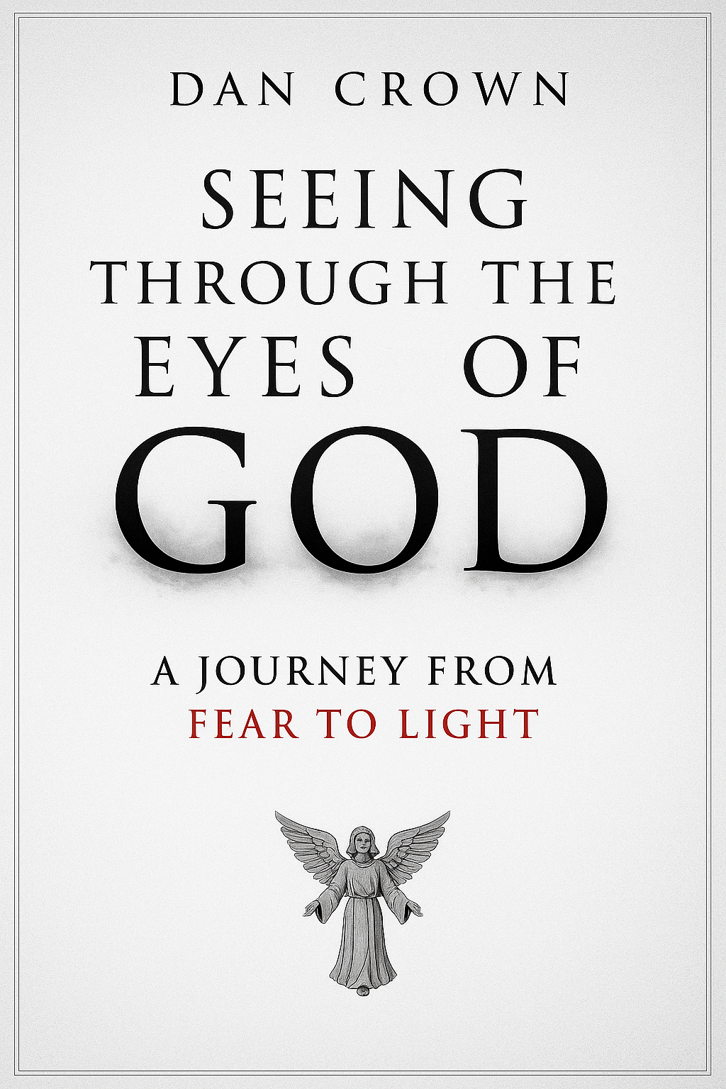 Seeing Through the Eyes of God by Dan Crown — spiritual clarity, divine perception, faith and emotional healing Christian self-help book