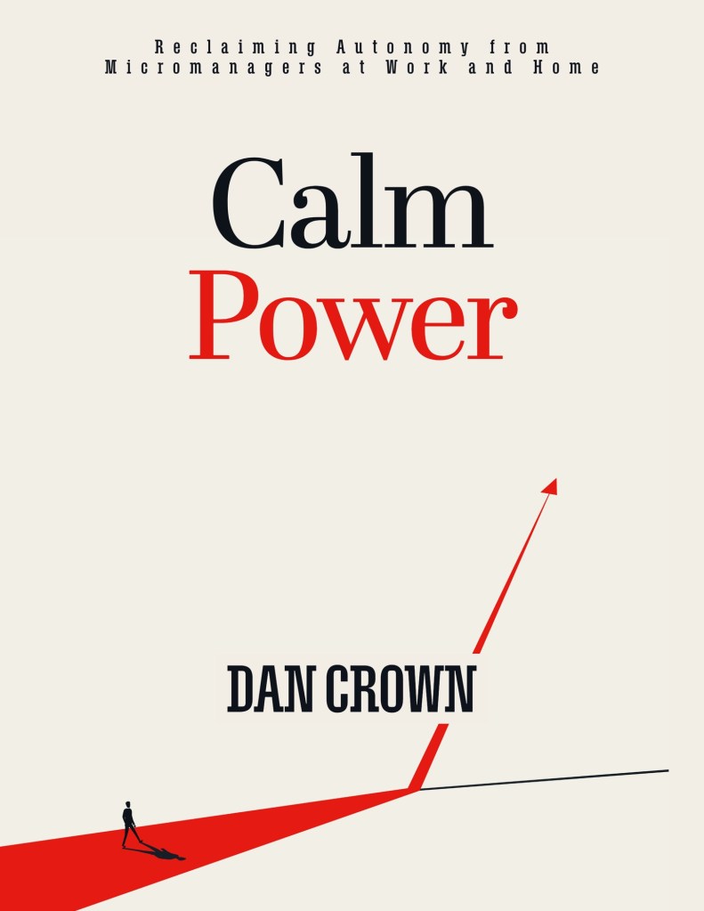 Cover of the audiobook “Calm Power: Reclaiming Autonomy from Micromanagers at Work and Home” by Dan Crown – self-help guide to boundaries, autonomy, and confidence.