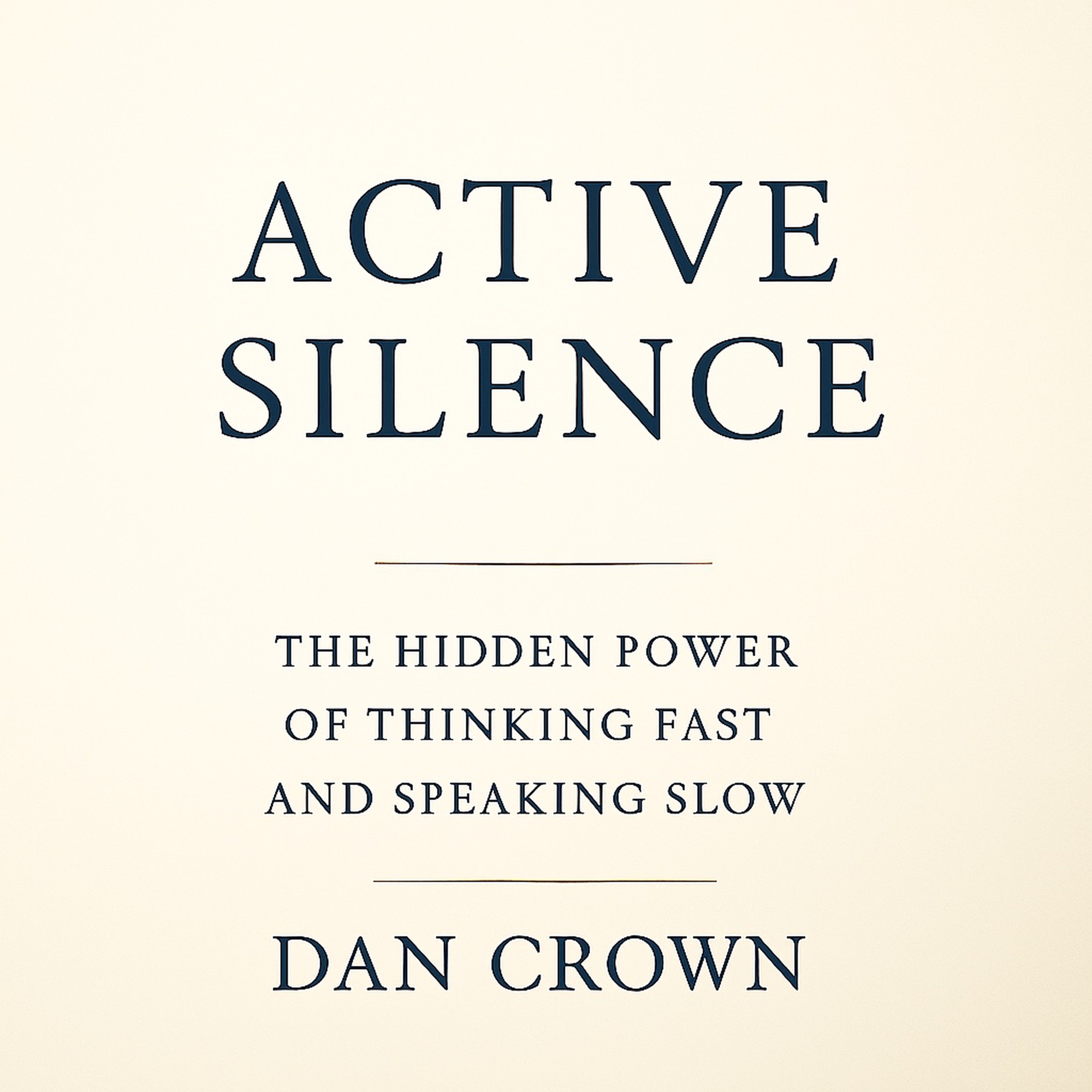 Active Silence by Dan Crown — modern Stoic guide for leaders, thinking fast speaking slow, high-performance mindset